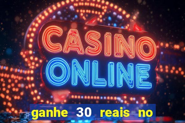 ganhe 30 reais no cadastro cassino